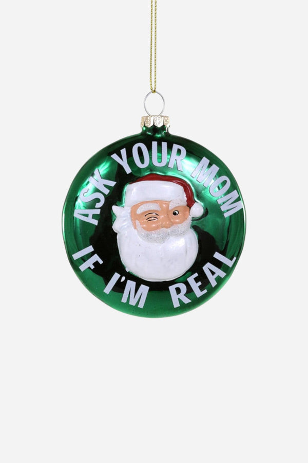 Ask Your Mom If I am Real Santa Ornament