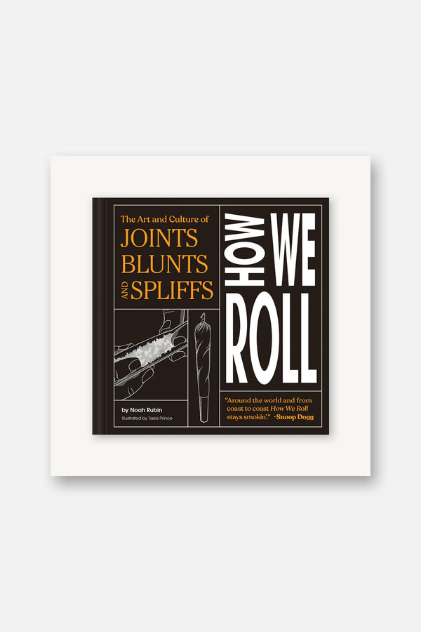 How We Roll: The Art and Culture of Joints, Blunts and Spliffs