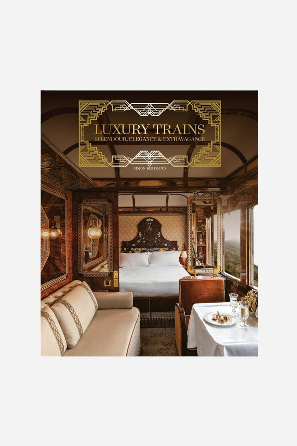 Luxury Trains: Splendour, Elegance & Extravagance