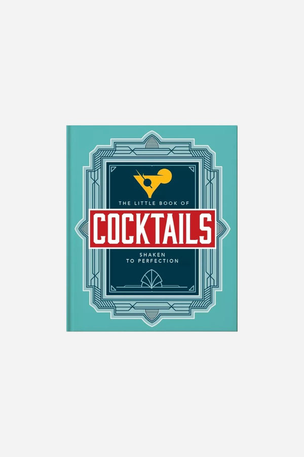The Little Book of Cocktails - Modern and Classic Recipes and Party Ideas