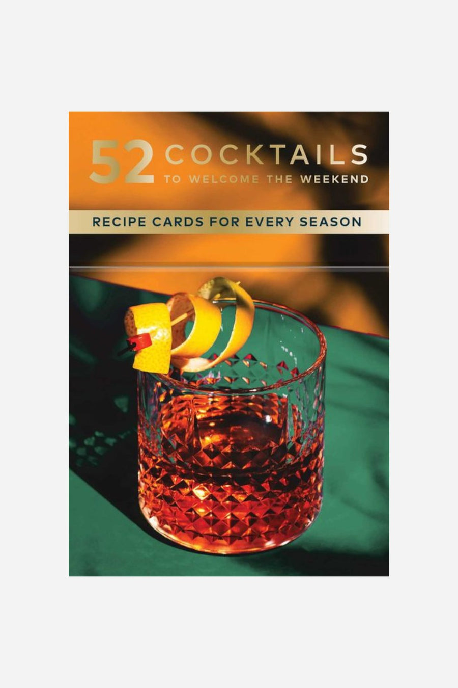 52 Cocktails to Welcome the Weekend: A Cocktail Deck