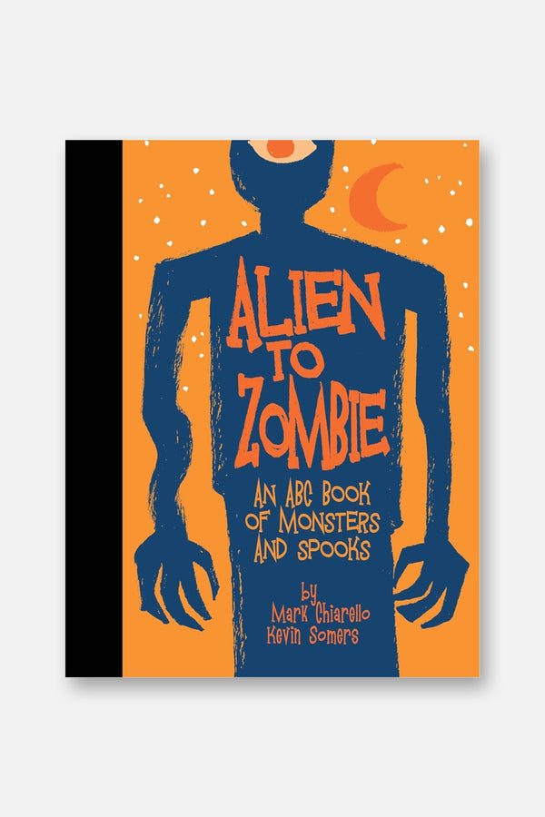 Alien to Zombie: An ABC Book Of Monsters and Spooks