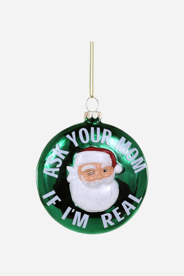 Ask Your Mom If I am Real Santa Ornament