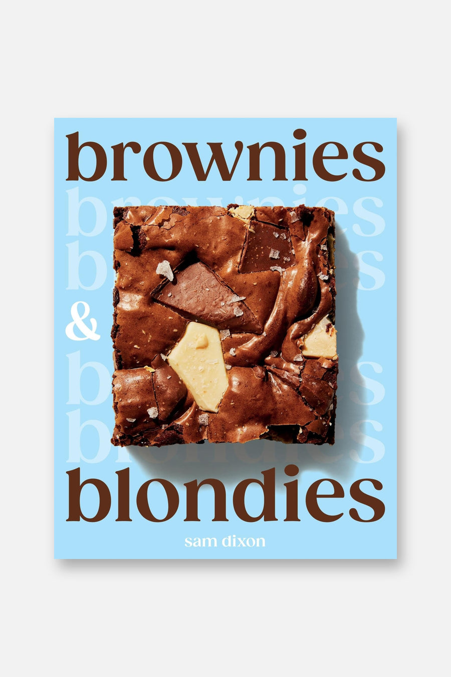 Brownies and Blondies: Seriously Delicious Recipes to Make at Home – front view
