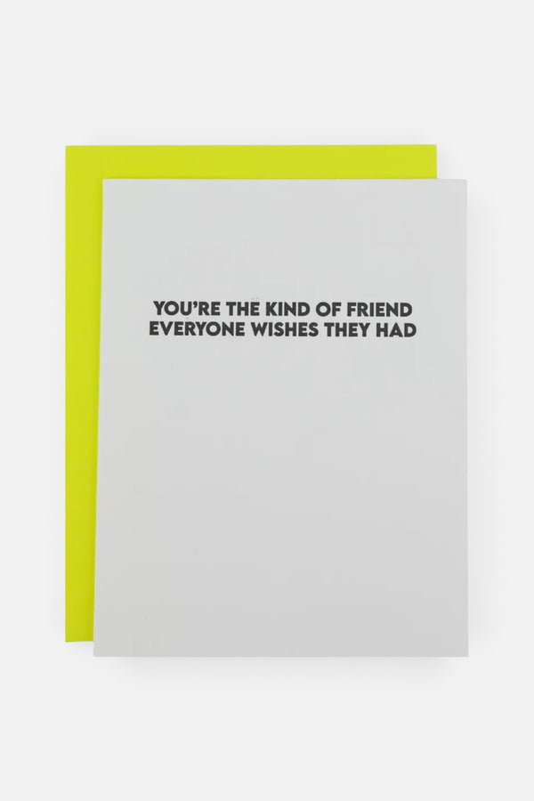 Chez Gagne You're the Kind of Friend Everyone Wishes They Had Card