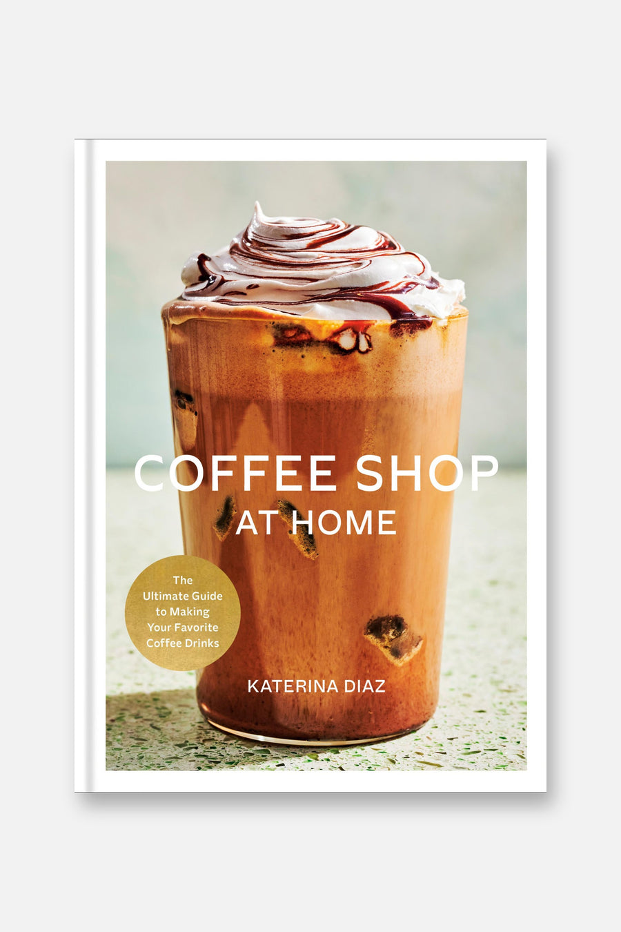 Coffee Shop at Home: The Ultimate Guide to Making Your Favorite Coffee Drinks – front view