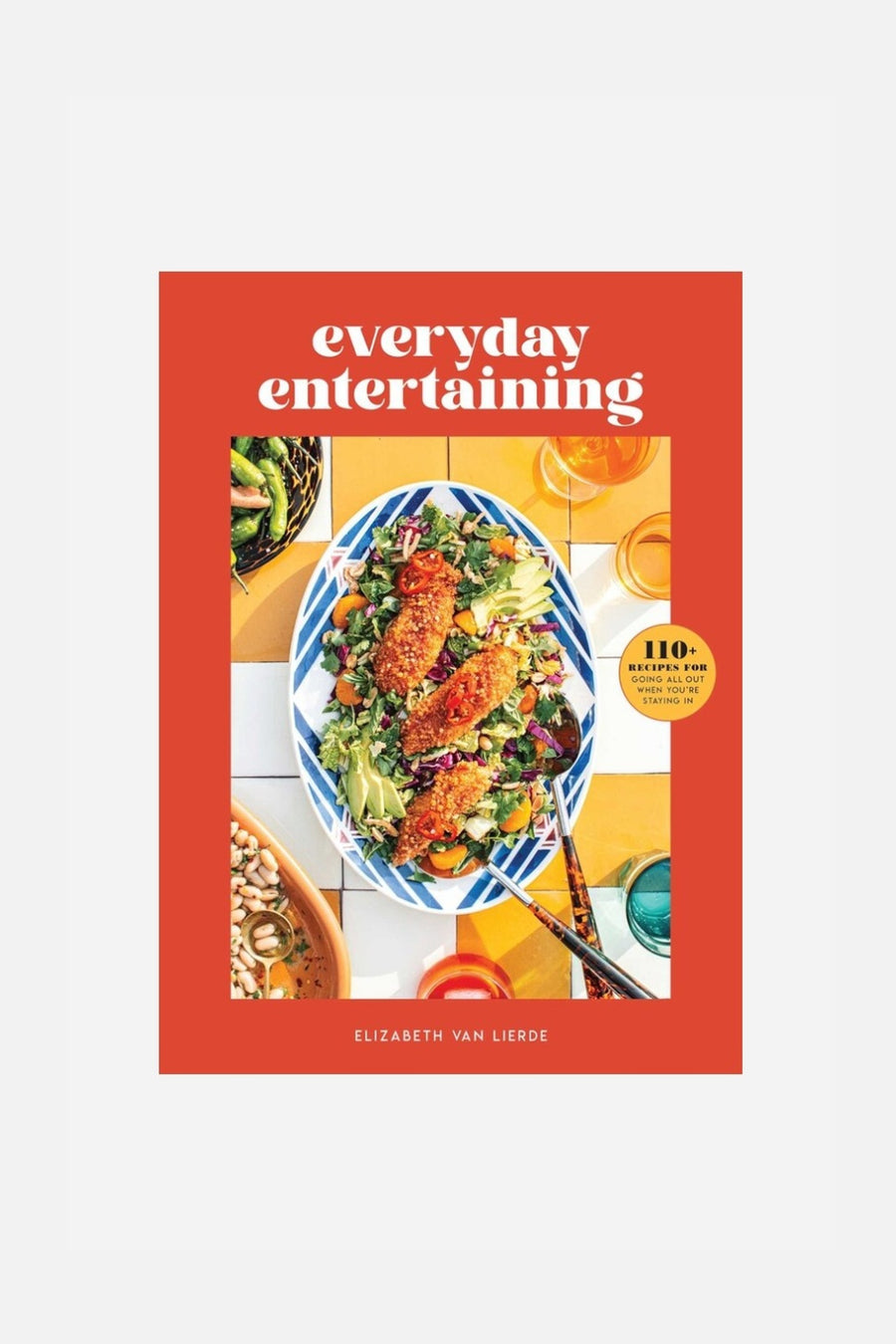 Everyday Entertaining: 110+ Recipes for Going All Out When You're Staying In (Hardcover) – front view
