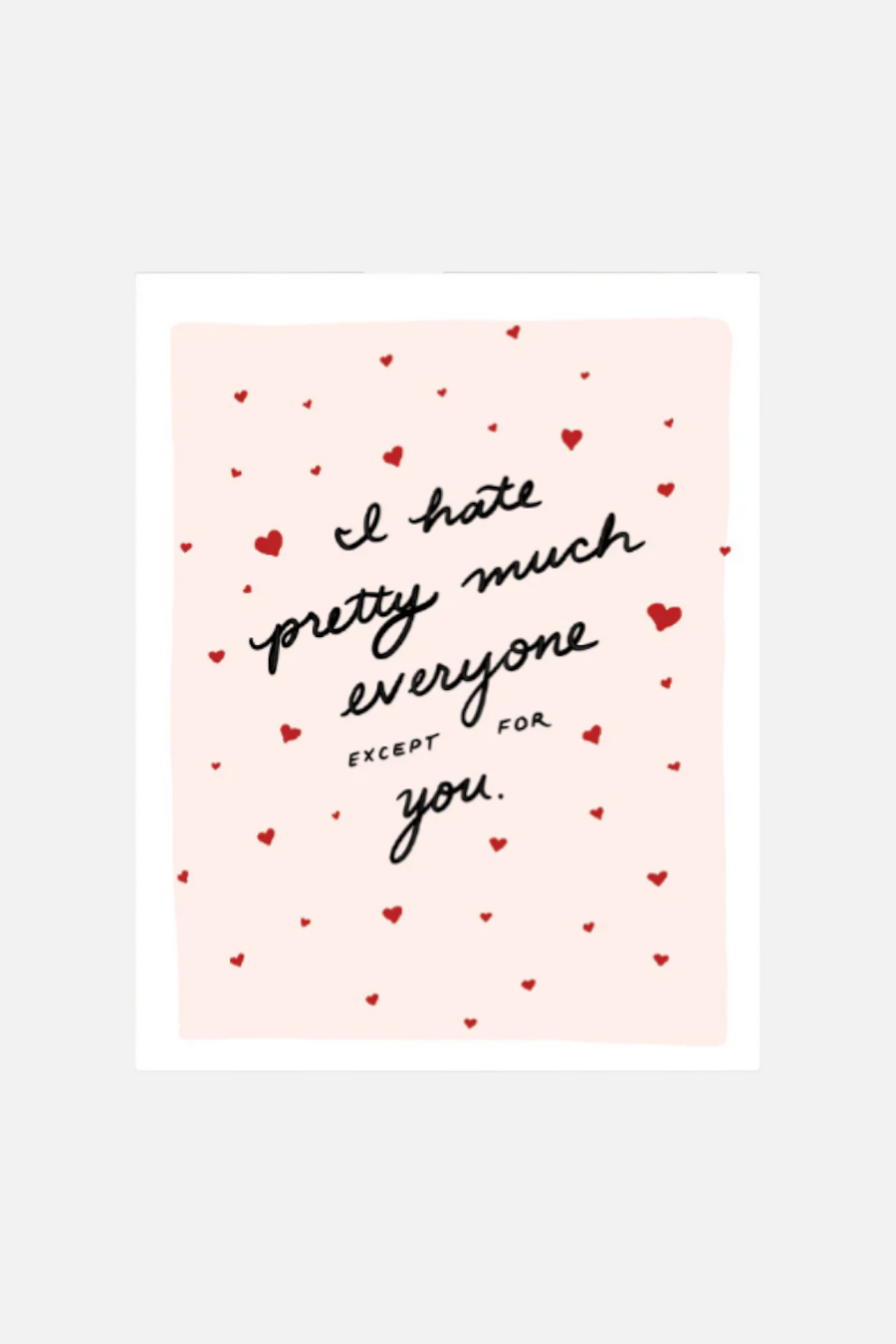 Hate Everyone Except You Card – front view