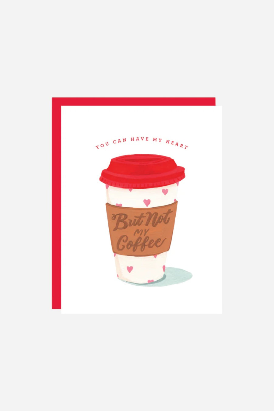 Have My Heart But Not My Coffee Valentine's Card – front view