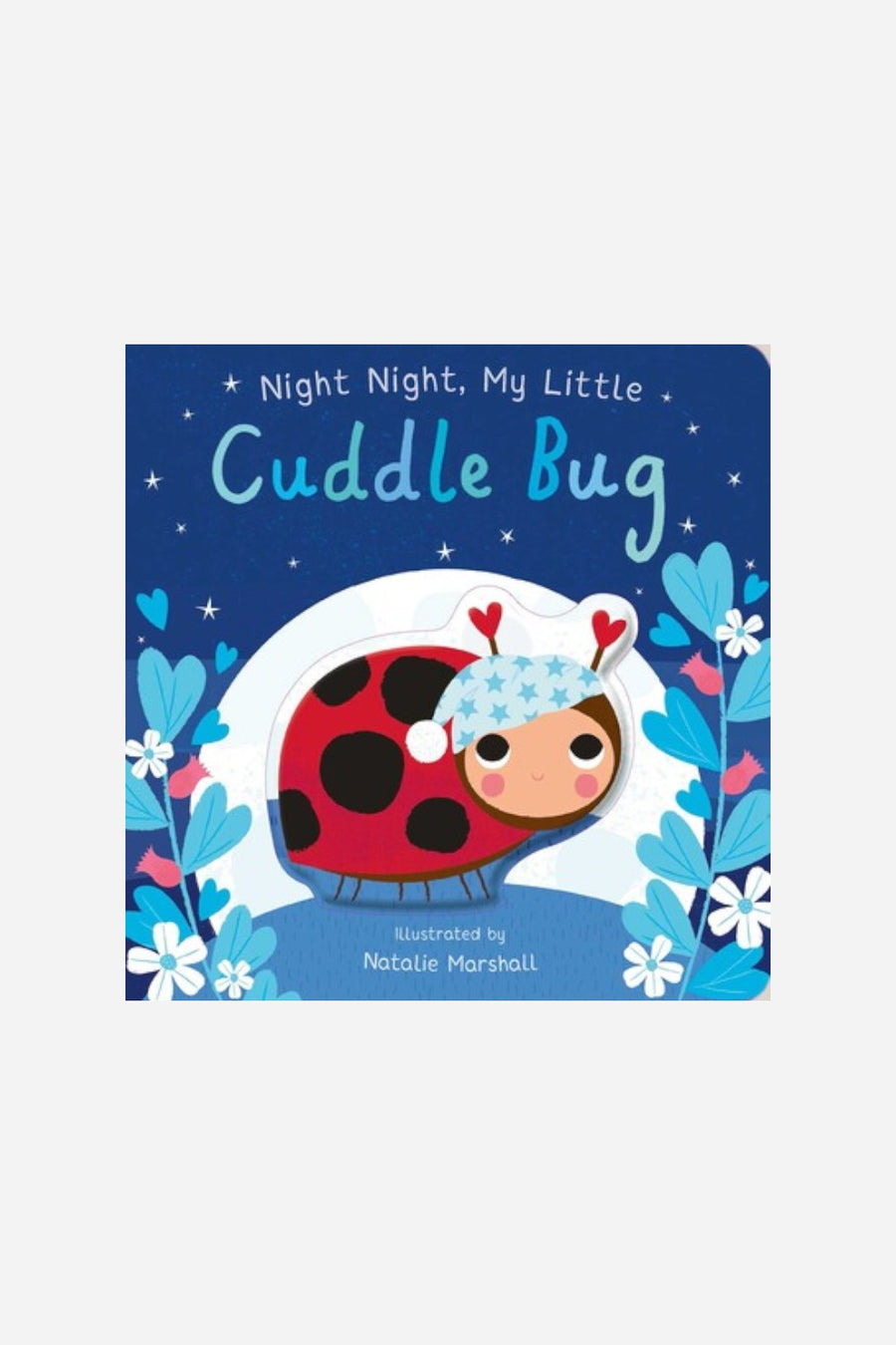 Night Night, My Little Cuddle Bug: Board Book