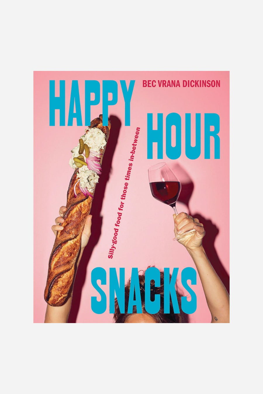 Happy Hour Snacks: Silly-Good Food for Those Times In-Between