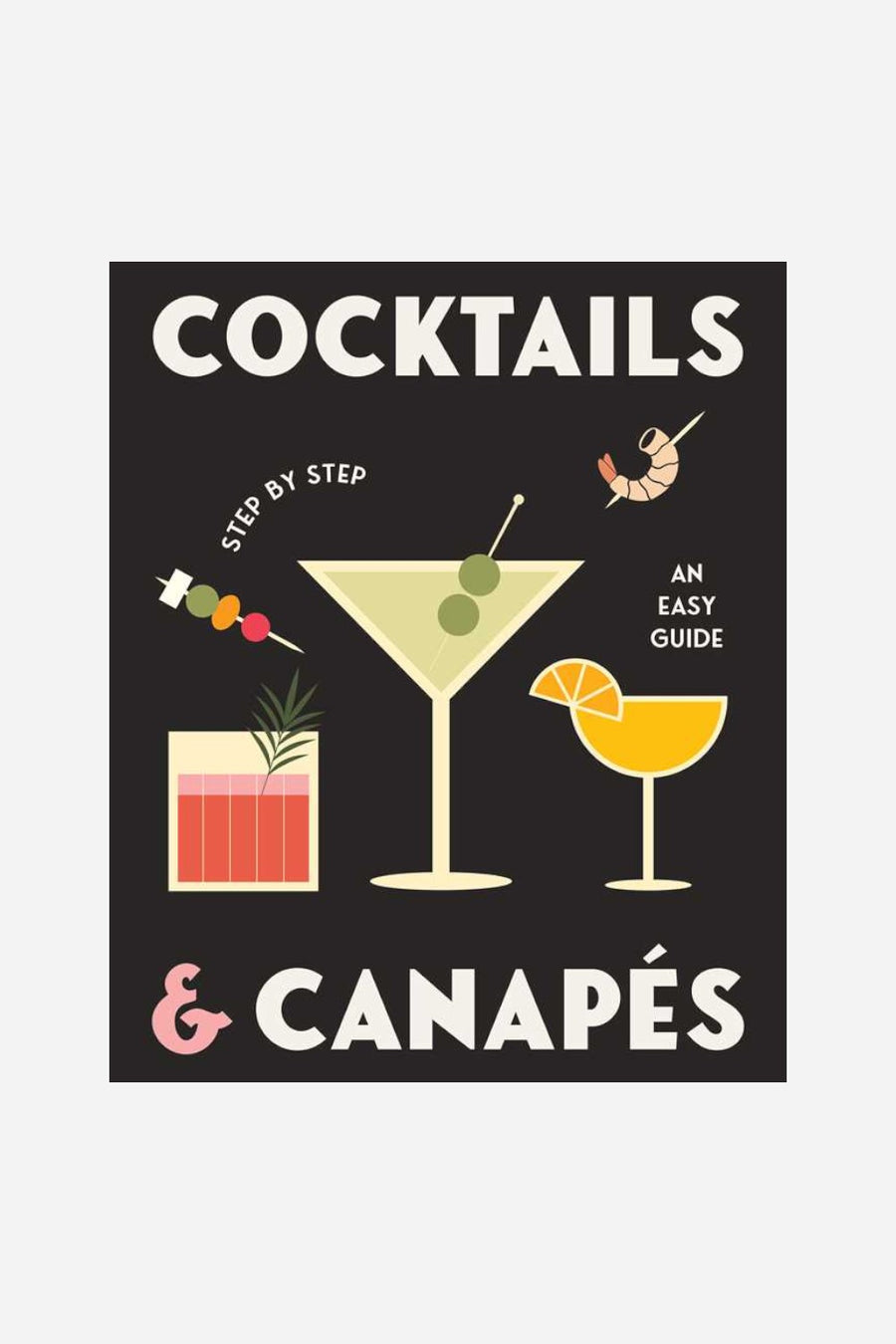 Cocktails and Canapés Step by Step: An Easy Guide