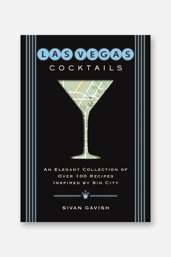 Las Vegas Cocktails: Over 100 Recipes Inspired by Sin City