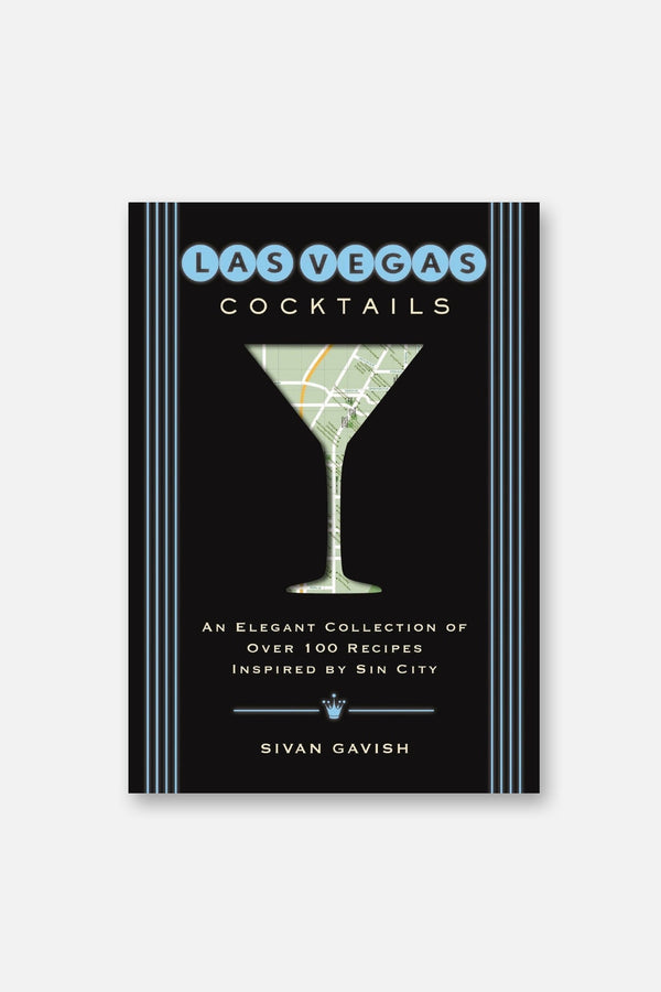 Las Vegas Cocktails: Over 100 Recipes Inspired by Sin City