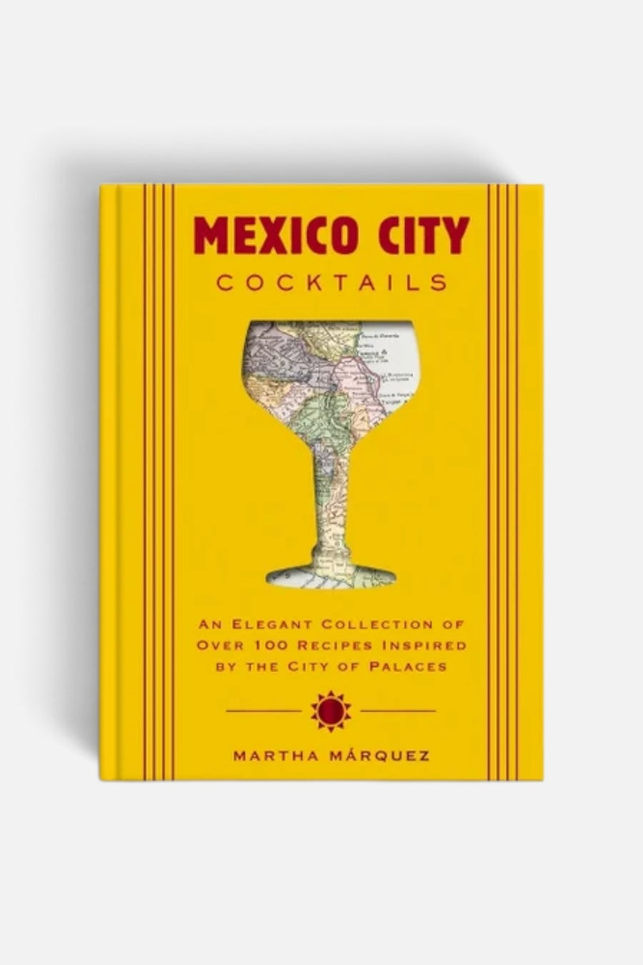 Mexico City Cocktails: Over 100 Recipes Inspired by the City of Palaces – front view