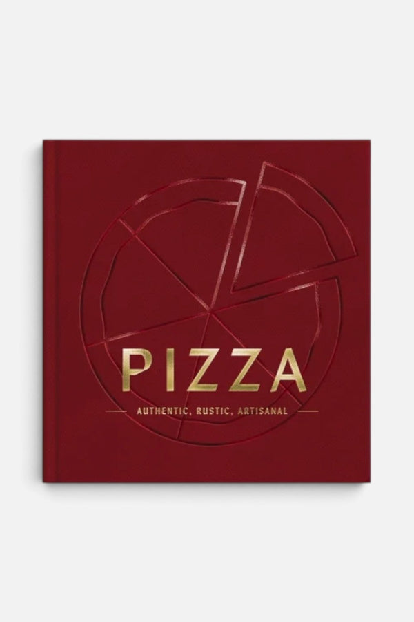 Pizza: Authentic, Rustic, Artisanal