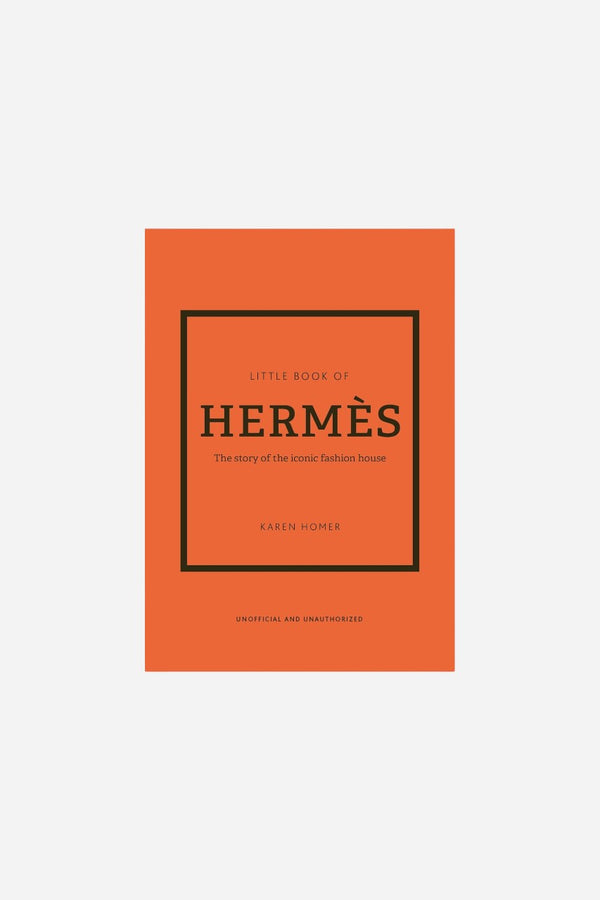 The Little Book Of Hermes - The Story of the Iconic Fashion House