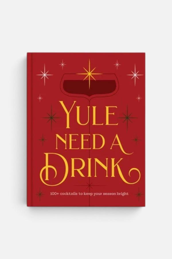 Yule Need a Drink: 100+ Holiday Cocktails