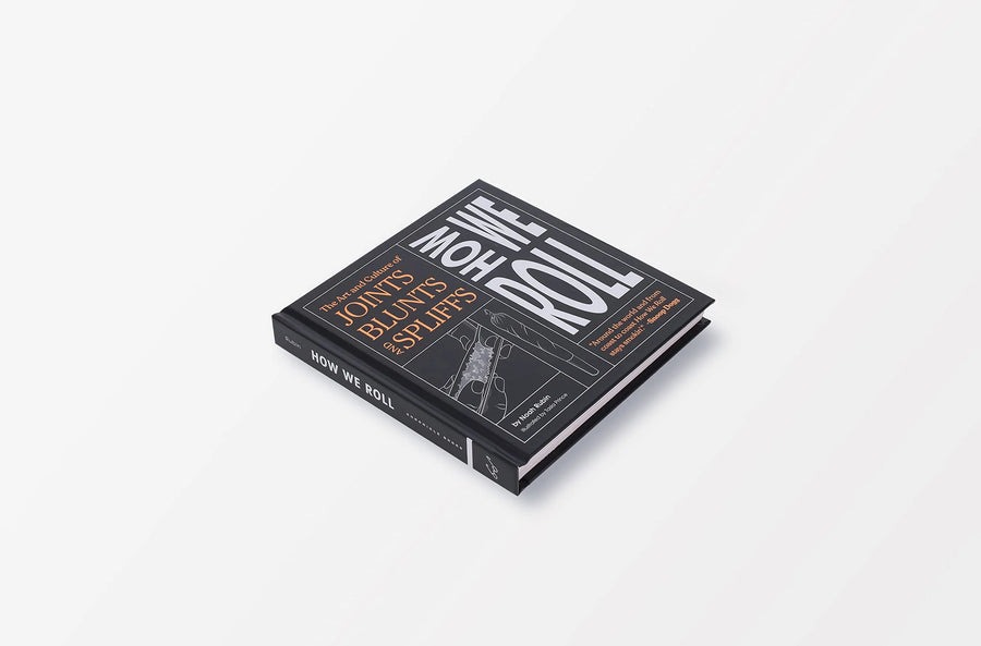 How We Roll: The Art and Culture of Joints, Blunts and Spliffs